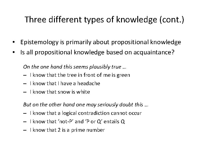 Three different types of knowledge (cont. ) • Epistemology is primarily about propositional knowledge