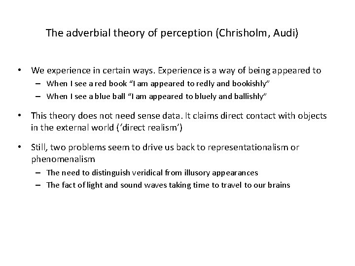 The adverbial theory of perception (Chrisholm, Audi) • We experience in certain ways. Experience