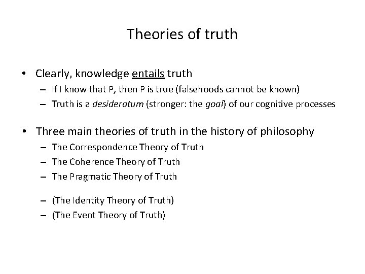 Theories of truth • Clearly, knowledge entails truth – If I know that P,