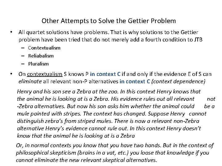 Other Attempts to Solve the Gettier Problem • All quartet solutions have problems. That