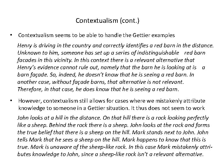 Contextualism (cont. ) • Contextualism seems to be able to handle the Gettier examples