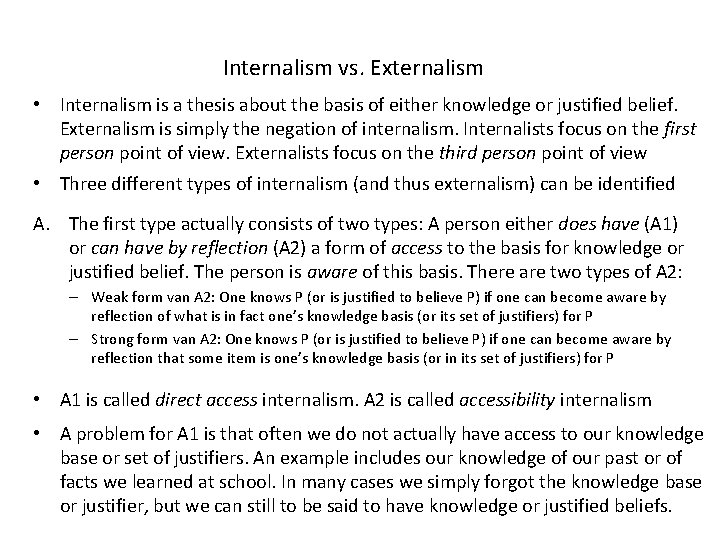 Internalism vs. Externalism • Internalism is a thesis about the basis of either knowledge