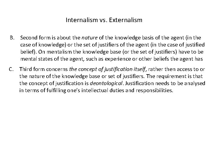 Internalism vs. Externalism B. Second form is about the nature of the knowledge basis