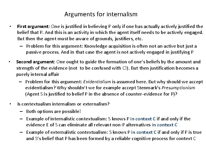 Arguments for internalism • First argument: One is justified in believing P only if