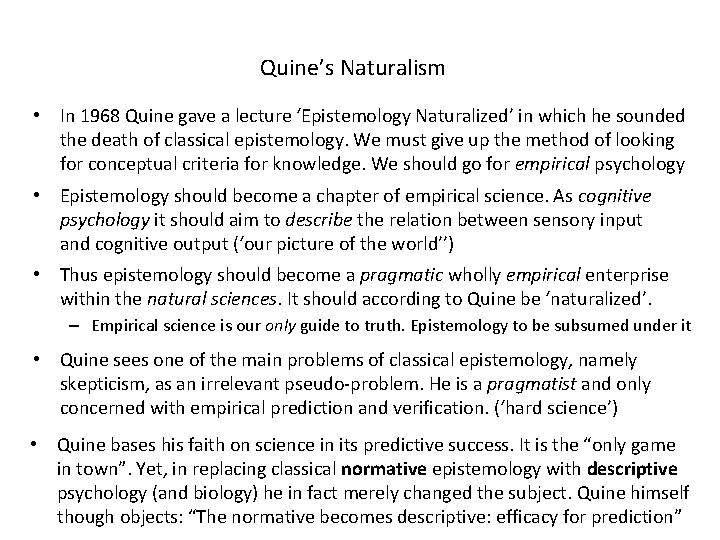 Quine’s Naturalism • In 1968 Quine gave a lecture ‘Epistemology Naturalized’ in which he
