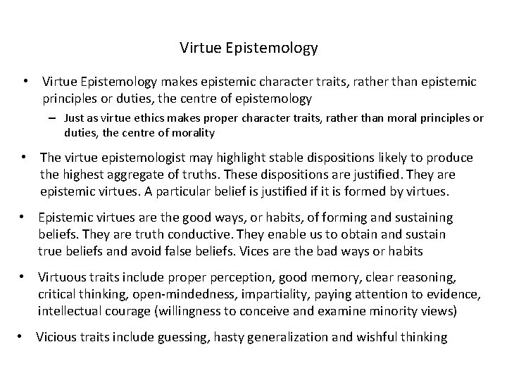 Virtue Epistemology • Virtue Epistemology makes epistemic character traits, rather than epistemic principles or
