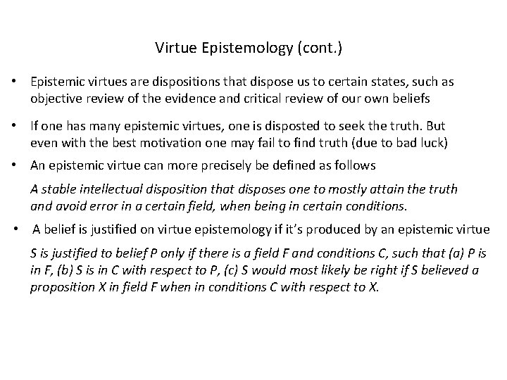 Virtue Epistemology (cont. ) • Epistemic virtues are dispositions that dispose us to certain