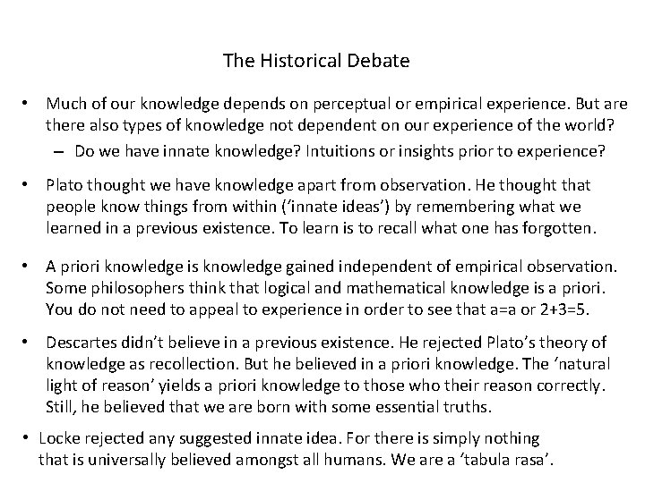 The Historical Debate • Much of our knowledge depends on perceptual or empirical experience.