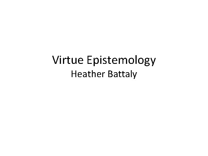 Virtue Epistemology Heather Battaly 