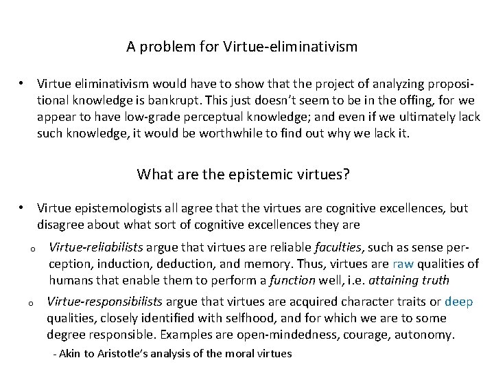 A problem for Virtue-eliminativism • Virtue eliminativism would have to show that the project