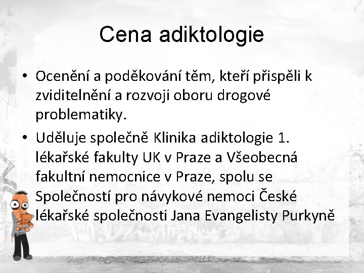 Cena adiktologie • Ocenění a poděkování těm, kteří přispěli k zviditelnění a rozvoji oboru Cena adiktologie • Ocenění a poděkování těm, kteří přispěli k zviditelnění a rozvoji oboru