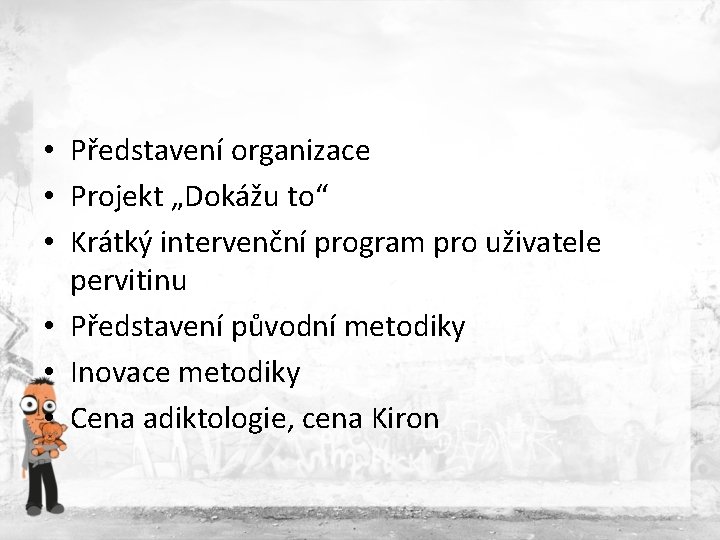 • Představení organizace • Projekt „Dokážu to“ • Krátký intervenční program pro uživatele • Představení organizace • Projekt „Dokážu to“ • Krátký intervenční program pro uživatele