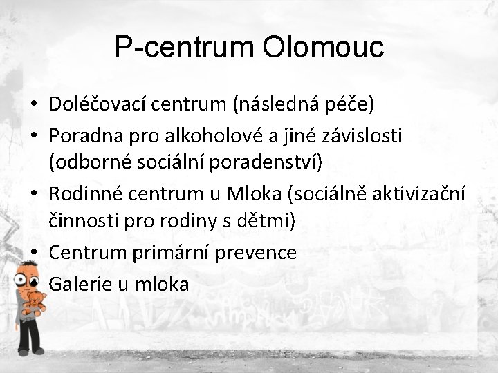 P-centrum Olomouc • Doléčovací centrum (následná péče) • Poradna pro alkoholové a jiné závislosti P-centrum Olomouc • Doléčovací centrum (následná péče) • Poradna pro alkoholové a jiné závislosti