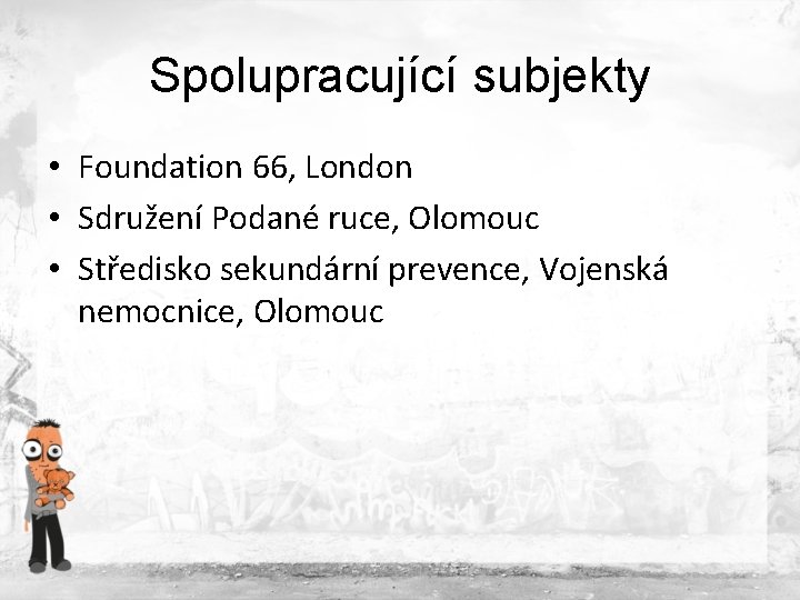Spolupracující subjekty • Foundation 66, London • Sdružení Podané ruce, Olomouc • Středisko sekundární Spolupracující subjekty • Foundation 66, London • Sdružení Podané ruce, Olomouc • Středisko sekundární