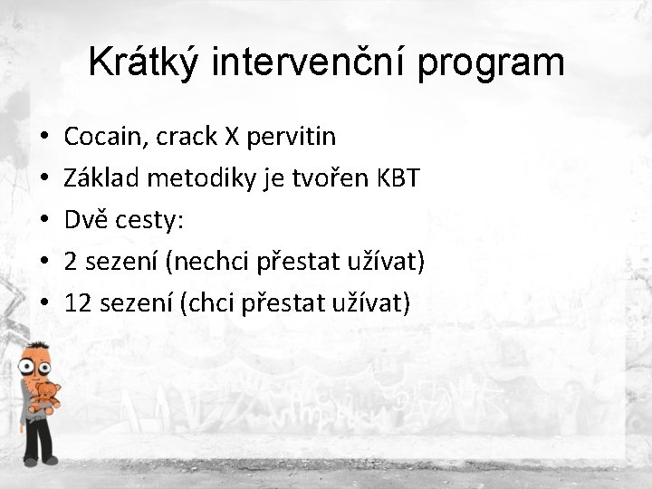 Krátký intervenční program • • • Cocain, crack X pervitin Základ metodiky je tvořen Krátký intervenční program • • • Cocain, crack X pervitin Základ metodiky je tvořen