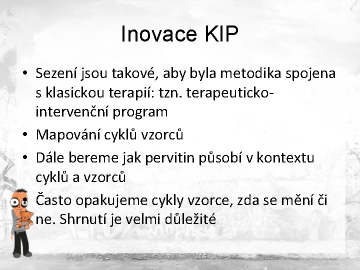 Inovace KIP • Sezení jsou takové, aby byla metodika spojena s klasickou terapií: tzn. Inovace KIP • Sezení jsou takové, aby byla metodika spojena s klasickou terapií: tzn.