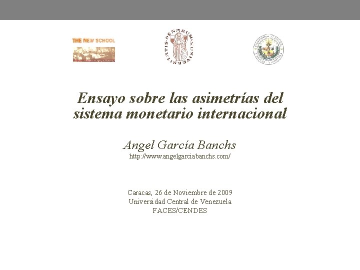 Ensayo sobre las asimetrías del sistema monetario internacional Angel García Banchs http: //www. angelgarciabanchs.