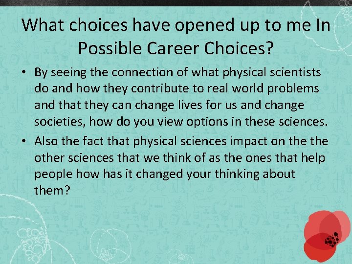 What choices have opened up to me In Possible Career Choices? • By seeing