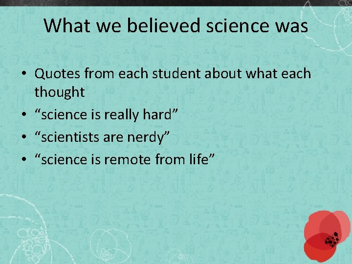 What we believed science was • Quotes from each student about what each thought