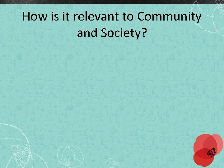 How is it relevant to Community and Society? 