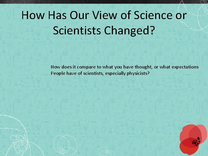How Has Our View of Science or Scientists Changed? How does it compare to