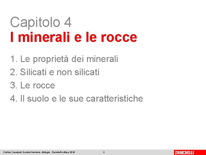 Capitolo 4 I minerali e le rocce 1. Le proprietà dei minerali 2. Silicati