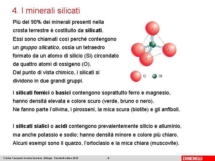 4. I minerali silicati Più del 90% dei minerali presenti nella crosta terrestre è