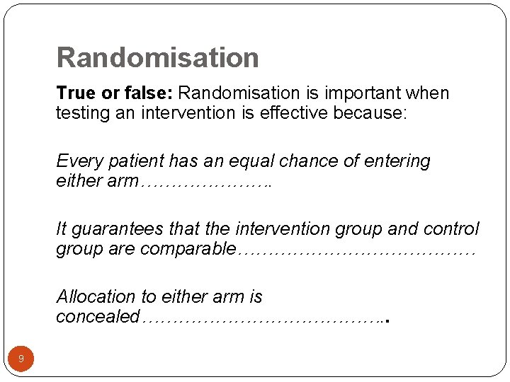 Randomisation True or false: Randomisation is important when testing an intervention is effective because: