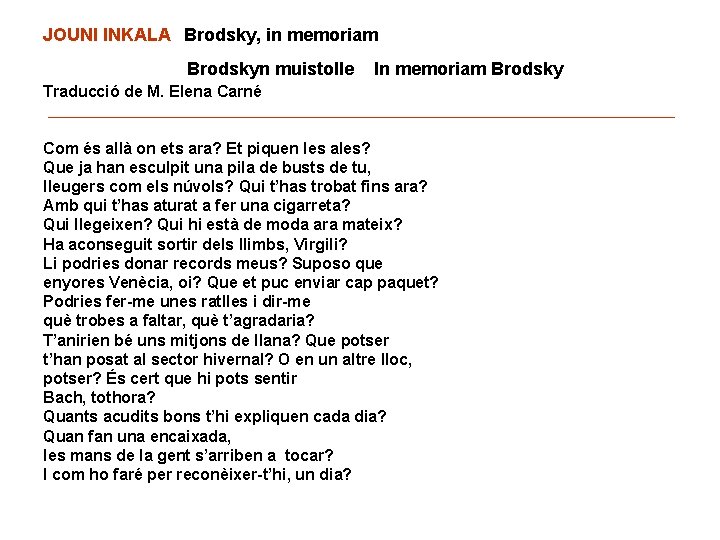 JOUNI INKALA Brodsky, in memoriam Brodskyn muistolle In memoriam Brodsky Traducció de M. Elena