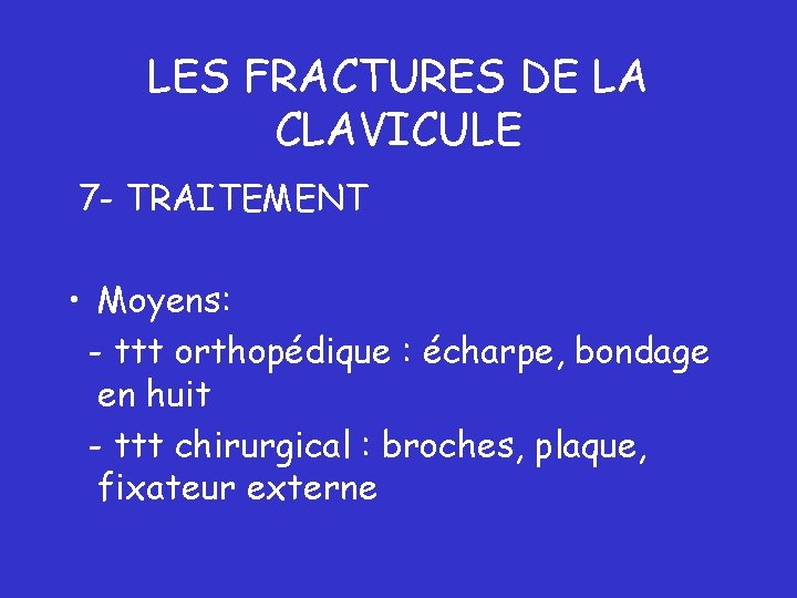 LES FRACTURES DE LA CLAVICULE 7 - TRAITEMENT • Moyens: - ttt orthopédique :