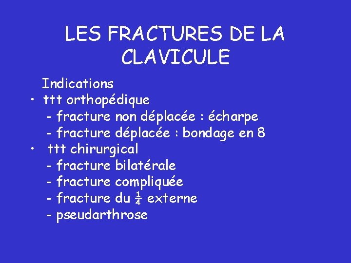 LES FRACTURES DE LA CLAVICULE Indications • ttt orthopédique - fracture non déplacée :