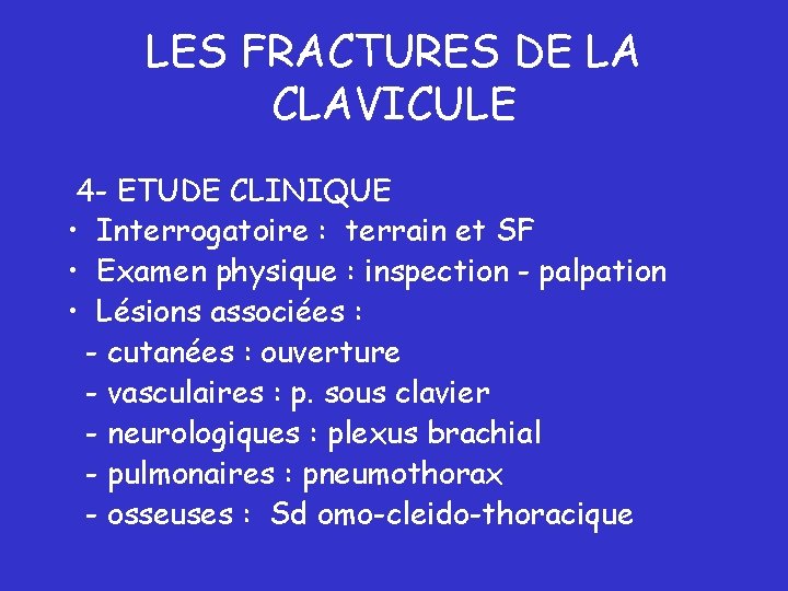 LES FRACTURES DE LA CLAVICULE 4 - ETUDE CLINIQUE • Interrogatoire : terrain et