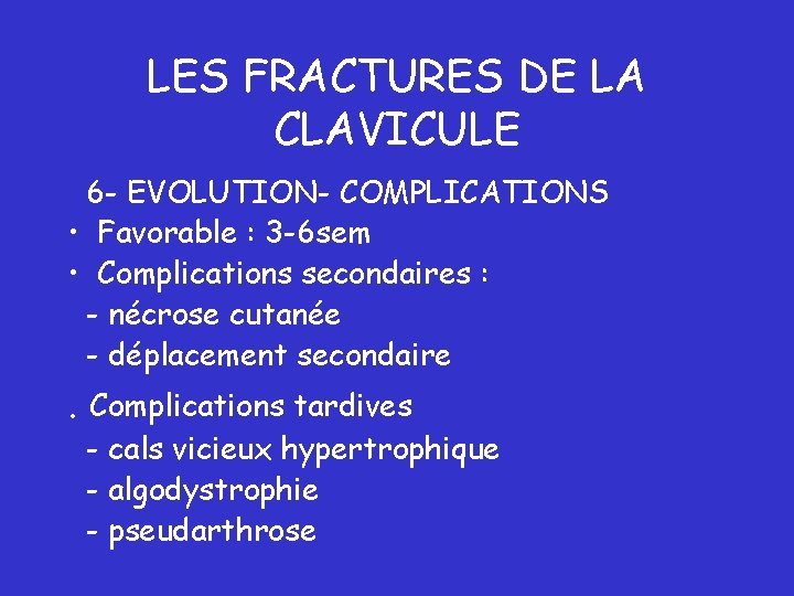 LES FRACTURES DE LA CLAVICULE 6 - EVOLUTION- COMPLICATIONS • Favorable : 3 -6