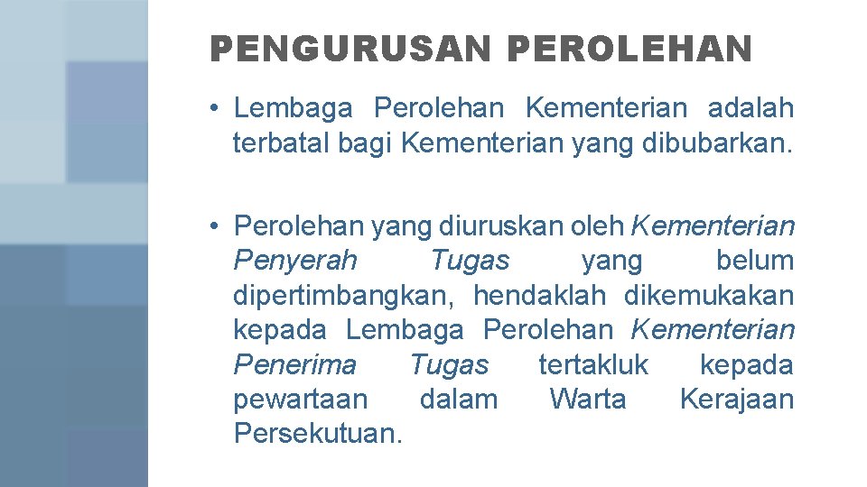 PENGURUSAN PEROLEHAN • Lembaga Perolehan Kementerian adalah terbatal bagi Kementerian yang dibubarkan. • Perolehan PENGURUSAN PEROLEHAN • Lembaga Perolehan Kementerian adalah terbatal bagi Kementerian yang dibubarkan. • Perolehan