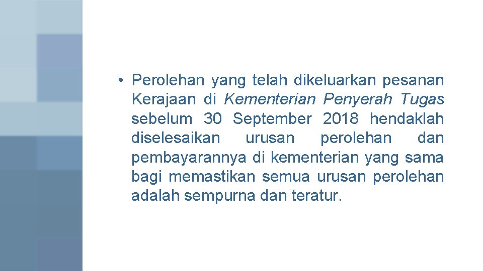 • Perolehan yang telah dikeluarkan pesanan Kerajaan di Kementerian Penyerah Tugas sebelum 30 • Perolehan yang telah dikeluarkan pesanan Kerajaan di Kementerian Penyerah Tugas sebelum 30
