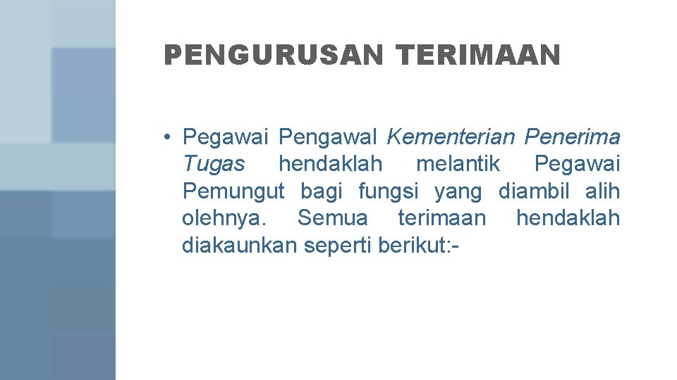 PENGURUSAN TERIMAAN • Pegawai Pengawal Kementerian Penerima Tugas hendaklah melantik Pegawai Pemungut bagi fungsi PENGURUSAN TERIMAAN • Pegawai Pengawal Kementerian Penerima Tugas hendaklah melantik Pegawai Pemungut bagi fungsi