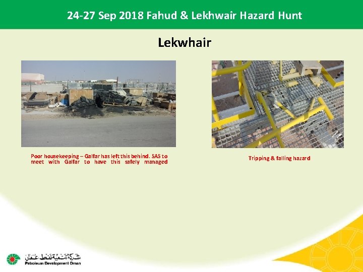 24 -27 Sep 2018 Fahud & Lekhwair Hazard Hunt Lekwhair Poor housekeeping – Galfar