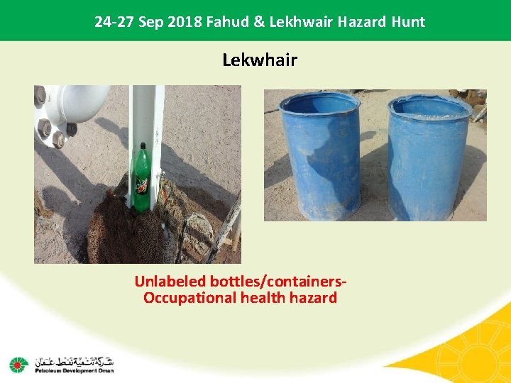 24 -27 Sep 2018 Fahud & Lekhwair Hazard Hunt Lekwhair Unlabeled bottles/containers. Occupational health