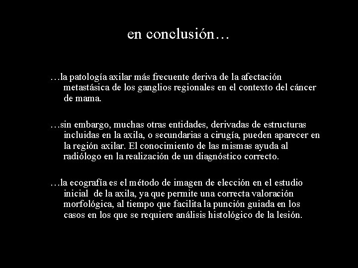 en conclusión… …la patología axilar más frecuente deriva de la afectación metastásica de los