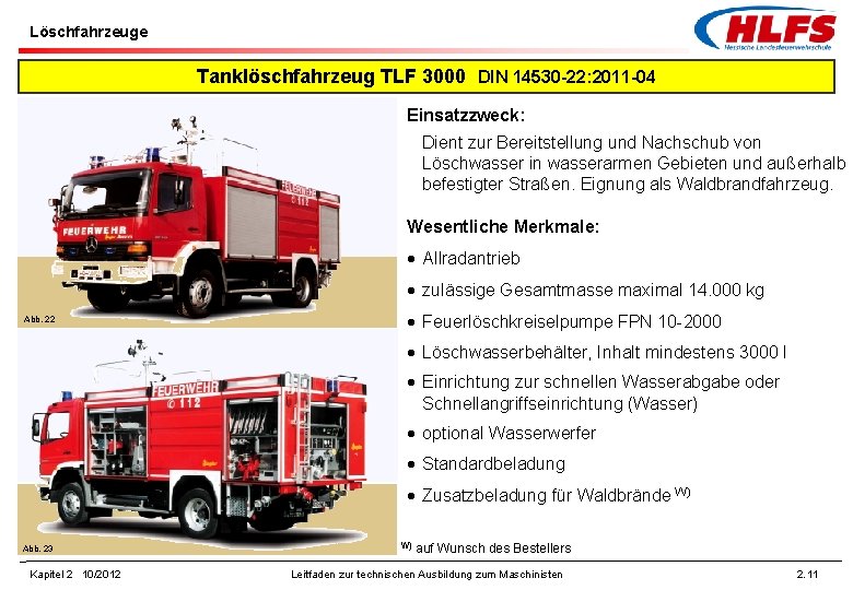 Löschfahrzeuge Tanklöschfahrzeug TLF 3000 DIN 14530 -22: 2011 -04 Einsatzzweck: Dient zur Bereitstellung und