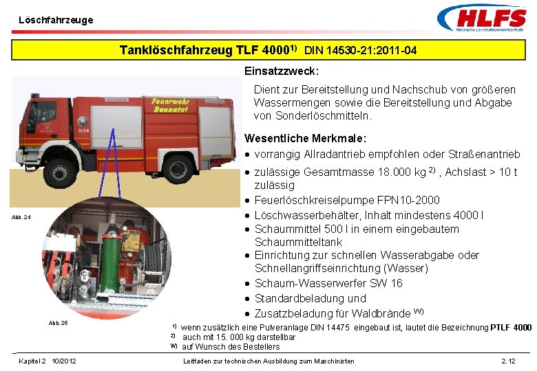 Löschfahrzeuge Tanklöschfahrzeug TLF 40001) DIN 14530 -21: 2011 -04 Einsatzzweck: Dient zur Bereitstellung und