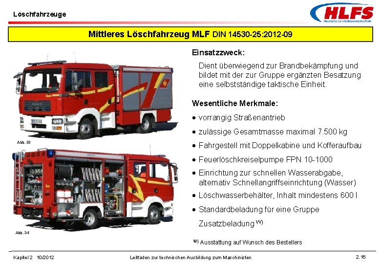 Löschfahrzeuge Mittleres Löschfahrzeug MLF DIN 14530 -25: 2012 -09 Einsatzzweck: Dient überwiegend zur Brandbekämpfung