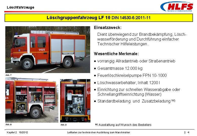 Löschfahrzeuge Löschgruppenfahrzeug LF 10 DIN 14530 -5: 2011 -11 Einsatzzweck: Dient überwiegend zur Brandbekämpfung,