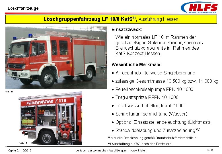 Löschfahrzeuge Löschgruppenfahrzeug LF 10/6 Kat. S 1), Ausführung Hessen Einsatzzweck: Wie ein normales LF