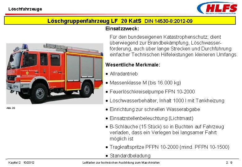 Löschfahrzeuge Löschgruppenfahrzeug LF 20 Kat. S DIN 14530 -8: 2012 -09 Einsatzzweck: Für den