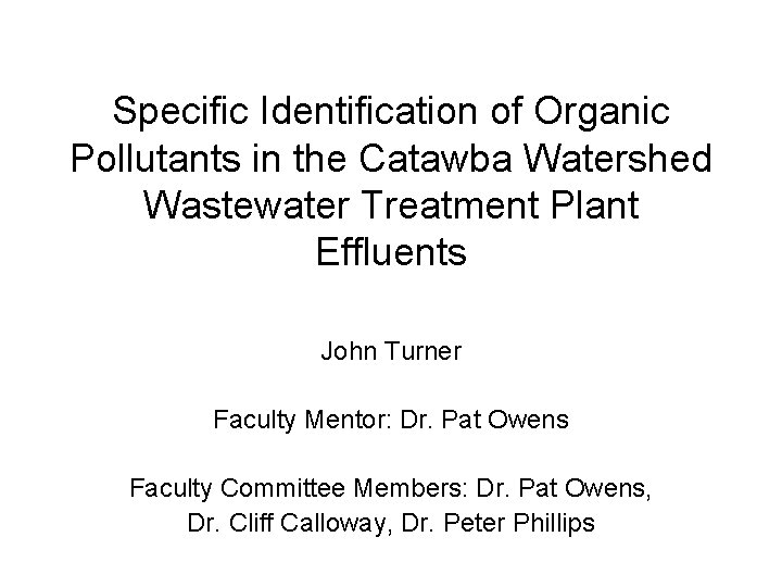 Specific Identification of Organic Pollutants in the Catawba Watershed Wastewater Treatment Plant Effluents John
