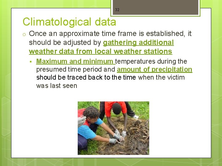 32 Climatological data o Once an approximate time frame is established, it should be