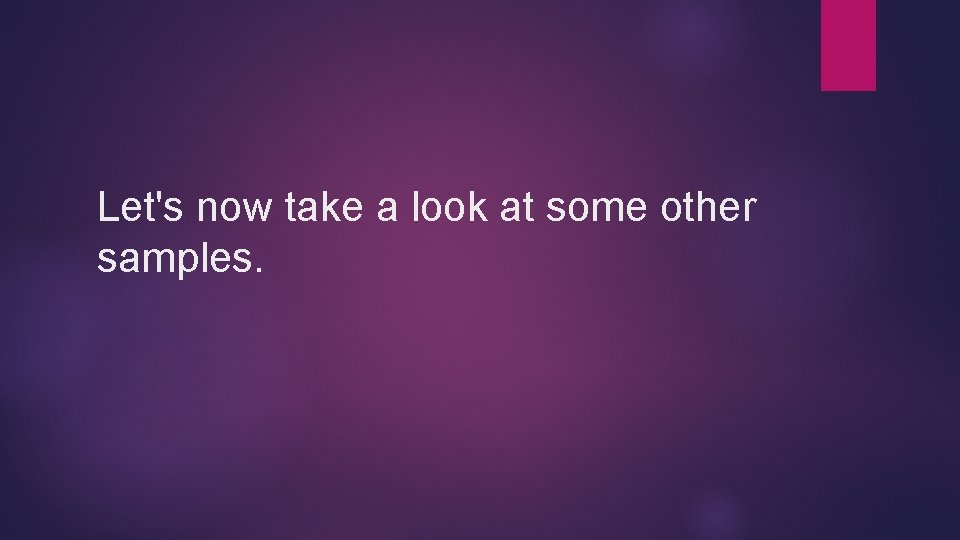 Let's now take a look at some other samples. 