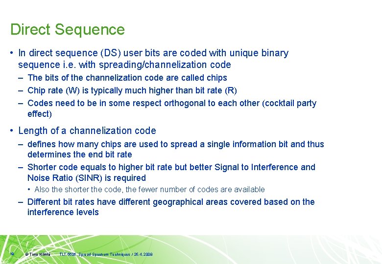 Direct Sequence • In direct sequence (DS) user bits are coded with unique binary