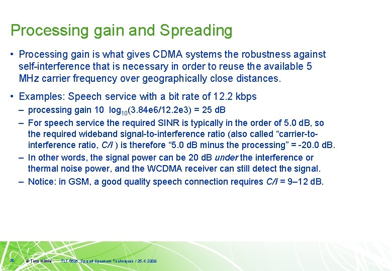 Processing gain and Spreading • Processing gain is what gives CDMA systems the robustness